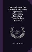 Annotations on the Epistles of Paul to the Ephesians, Philippians, Colossians, Thessalonians Volume 9