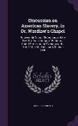 Discussion on American Slavery, in Dr. Wardlaw's Chapel: Between Mr George Thompson, and the Rev. R.J. Breckinridge, of Baltimore, United States, on t