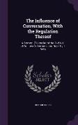 The Influence of Conversation, With the Regulation Thereof: A Sermon. (Taken Out of the 2Nd Vol. of Dr. Lucas's Sermons, and Repr. by It Self)