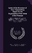 Letter of the Secretary of War, Transmitting Report On the Organization of the Army of the Potomac: And of Its Campaigns in Virginia and Maryland, Und