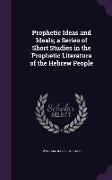 Prophetic Ideas and Ideals, a Series of Short Studies in the Prophetic Literature of the Hebrew People