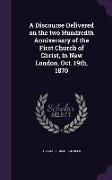 A Discourse Delivered on the two Hundredth Anniversary of the First Church of Christ, in New London, Oct. 19th, 1870