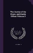 The Justice of the Peace, and Parish Officer Volume 3