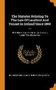 The Statutes Relating To The Law Of Landlord And Tenant In Ireland Since 1860 ...: With Notes And The Rules And Forms Under The Above Acts