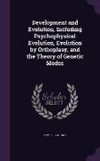 Development and Evolution, Including Psychophysical Evolution, Evolution by Orthoplasy, and the Theory of Genetic Modes