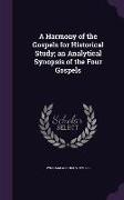 A Harmony of the Gospels for Historical Study, an Analytical Synopsis of the Four Gospels