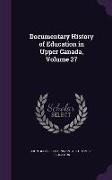 Documentary History of Education in Upper Canada, Volume 27