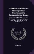 An Examination of the Message of His Excellency the Governor to the Senate: Returning the Bill, in Addition to an Act for Regulating, Governing and Tr