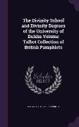 The Divinity School and Divinity Degrees of the University of Dublin Volume Talbot Collection of British Pamphlets
