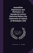 Immediate Experience and Mediation an Inaugural Lecture Delivered Before the University of Oxford, 20 November 1919
