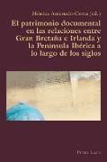 El patrimonio documental en las relaciones entre Gran Bretaña e Irlanda y la Península Ibérica a lo largo de los siglos