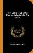 Two Lectures On Some Changes In Social Life And Habits