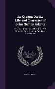 An Oration On the Life and Character of John Quincy Adams: Delivered at Cincinnati, 25 March, 1848, Before the Bar of Hamilton County, at Their Reques