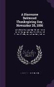 A Discourse Delivered Thanksgiving Day, November 20, 1856: In the First Presbyterian Church, to the United Congregations of the First and Second Pre