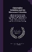 Christopher Columbus and his Monument Columbia: Being a Concordance of Choice Tributes to the Great Genoese, his Grand Discovery, and his Greatness of