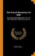 The French Revolution of 1830: The Events Which Produced It, and the Scenes by Which It Was Accompanied