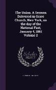 The Union. A Sermon Delivered in Grace Church, New York, on the day of the National Fast, January 4, 1861 Volume 2