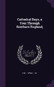 Cathedral Days, a Tour Through Southern England