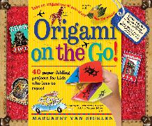 Origami on the Go: 40 Paper-Folding Projects for Kids Who Love to Travel [With Sticker(s) and Origami Paper Included in Book]