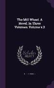 The Mill Wheel. A Novel. In Three Volumes. Volume v.3