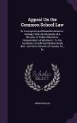 Appeal On the Common School Law: Its Incongruity and Maladministration: Setting Forth the Necessity of a Minister of Public Education, Responsible to