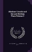 Abraham Lincoln and his Last Resting Place Volume 2