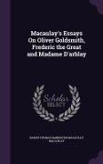 Macaulay's Essays On Oliver Goldsmith, Frederic the Great and Madame D'arblay