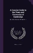 A Concise Guide to the Town and University of Cambridge: In an Introduction and Four Walks