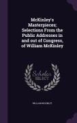 McKinley's Masterpieces, Selections From the Public Addresses in and out of Congress, of William McKinley
