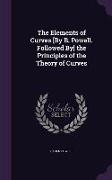 The Elements of Curves [By B. Powell. Followed By] the Principles of the Theory of Curves