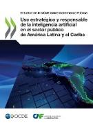 Uso estratégico y responsable de la inteligencia artificial en el sector público de América Latina y el Caribe