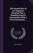 The Second Part of An Argument Shewing That a Standing Army is Inconsistent With a Free Government