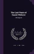 The Last Years of Daniel Webster: A Monograph