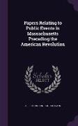 Papers Relating to Public Events in Massachusetts Preceding the American Revolution