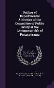 Outline of Departmental Activities of the Committee of Public Safety of the Commonwealth of Pennsylvania