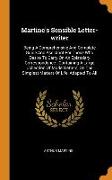 Martine's Sensible Letter-writer: Being A Comprehensive And Complete Guide And Assistant For Those Who Desire To Carry On An Epistolary Correspondence