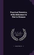 Practical Dietetics, With Reference to Diet in Disease