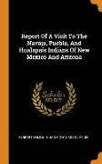 Report of a Visit to the Navajo, Pueblo, and Hualapais Indians of New Mexico and Arizona