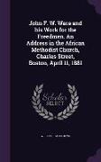 John F. W. Ware and his Work for the Freedmen. An Address in the African Methodist Church, Charles Street, Boston, April 11, 1881