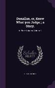 Dunallan, or, Know What you Judge,, a Story.: In Three Volumes. Volume 1