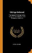 Old Age Deferred: The Causes Of Old Age And Its Postponement By Hygienic And Therapeutic Measures