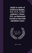 Reply to Letter of Professor Blaikie, D.D., LL.D., to Rev. Andrew A. Bonar, D.D., on Statement Issued on the Dods and Bruce Cases