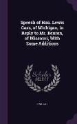 Speech of Hon. Lewis Cass, of Michigan, in Reply to Mr. Benton, of Missouri, With Some Additions