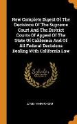 New Complete Digest of the Decisions of the Supreme Court and the District Courts of Appeal of the State of California and of All Federal Decisions De