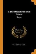 T. Lucreti Cari de Rerum Natura: Libri Sex