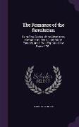 The Romance of the Revolution: Being True Stories of the Adventures, Romantic Incidents, Hairbreadth Escapes, and Heroic Exploits of the Days of '76