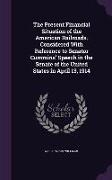 The Present Financial Situation of the American Railroads. Considered With Reference to Senator Cummins' Speech in the Senate of the United States in