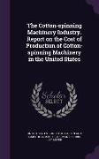 The Cotton-spinning Machinery Industry. Report on the Cost of Production of Cotton-spinning Machinery in the United States
