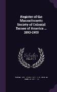 Register of the Massachusetts Society of Colonial Dames of America ... 1893-1905