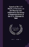 Speech of Mr. G. P. Marsh, of Vermont, on the Mexican war, Delivered in the House of Representatives of the U. S., February 10, 1848